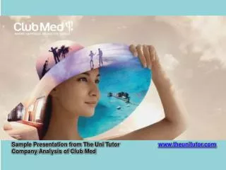 Sample Presentation from The Uni Tutor				 www.theunitutor.com Company Analysis of Club Med
