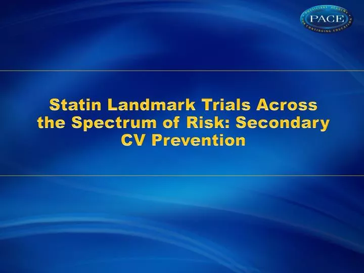 statin landmark trials across the spectrum of risk secondary cv prevention