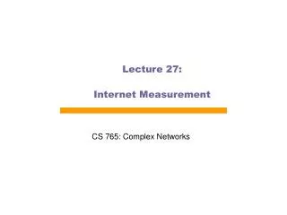 Lecture 27: Internet Measurement