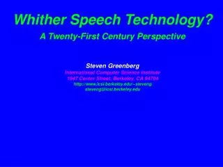 Whither Speech Technology? A Twenty-First Century Perspective Steven Greenberg International Computer Science Institute