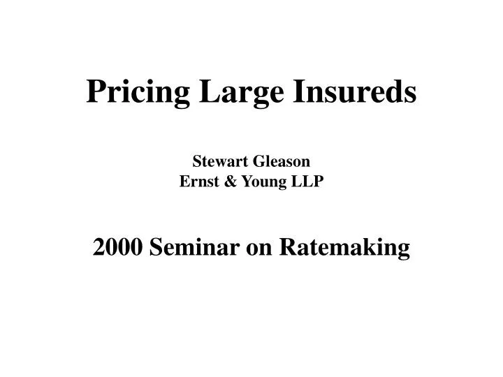 pricing large insureds stewart gleason ernst young llp 2000 seminar on ratemaking
