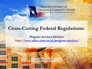 Cross-Cutting Federal Regulations: Program Services Division http:// www.tdhca.state.tx.us/program-services/