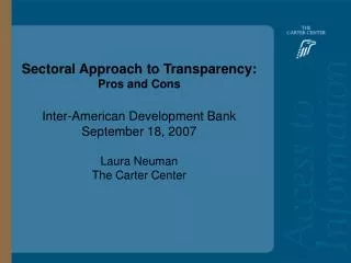 Sectoral Approach to Transparency: Pros and Cons Inter-American Development Bank September 18, 2007 Laura Neuman The Car