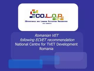 Romanian VET following ECVET recommendation National Centre for TVET Development Romania