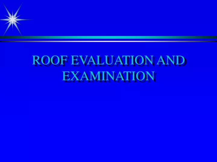 roof evaluation and examination