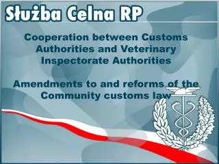 Cooperation between Customs Authorities and Veterinary Inspectorate Authorities Amendments to and reforms of the Communi