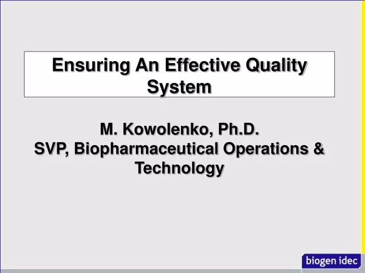 ensuring an effective quality system m kowolenko ph d svp biopharmaceutical operations technology