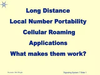 Long Distance Local Number Portability Cellular Roaming Applications What makes them work?