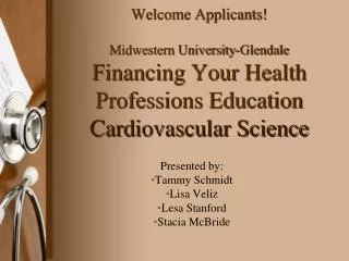 Welcome Applicants! Midwestern University-Glendale Financing Your Health Professions Education Cardiovascular Science