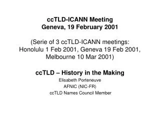 ccTLD – History in the Making Elisabeth Porteneuve AFNIC (NIC-FR) ccTLD Names Council Member
