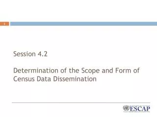 Session 4.2 Determination of the Scope and Form of Census Data Dissemination