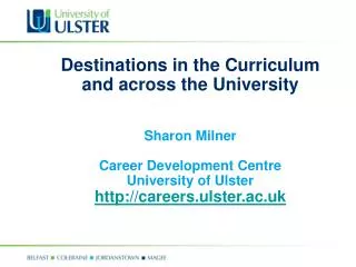Destinations in the Curriculum and across the University Sharon Milner Career Development Centre University of Ulster ht