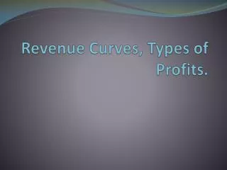 Revenue Curves, Types of Profits.