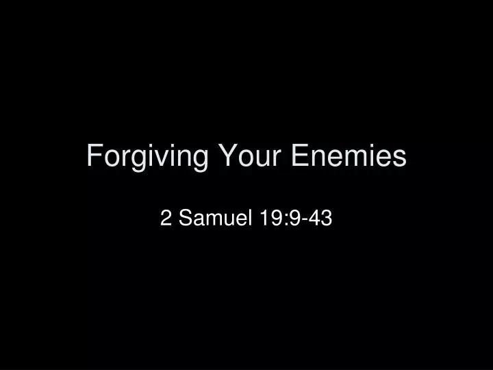 forgiving your enemies