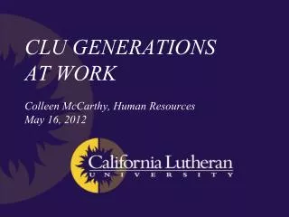 CLU GENERATIONS AT WORK Colleen McCarthy, Human Resources May 16, 2012