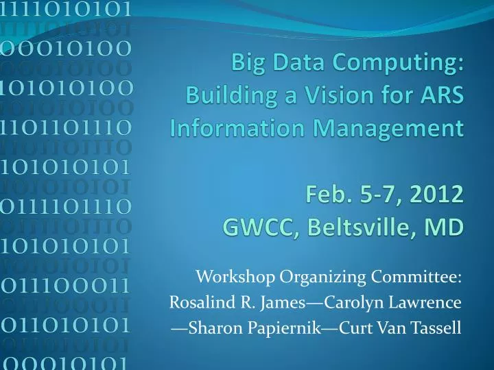 big data computing building a vision for ars information management feb 5 7 2012 gwcc beltsville md