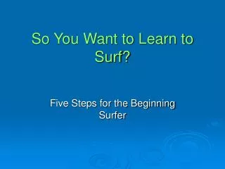 So You Want to Learn to Surf?