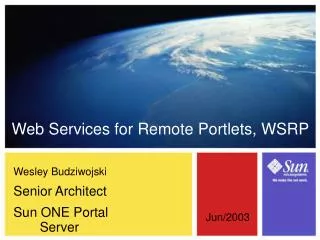Wesley Budziwojski Senior Architect Sun ONE Portal Server