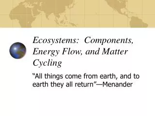 Ecosystems: Components, Energy Flow, and Matter Cycling