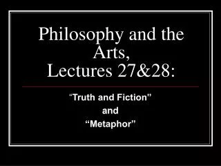 Philosophy and the Arts, Lectures 27&amp;28: