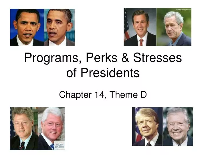 programs perks stresses of presidents