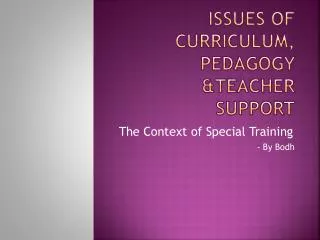 Issues of curriculum, pedagogy &amp;TEACHER SUPPORT