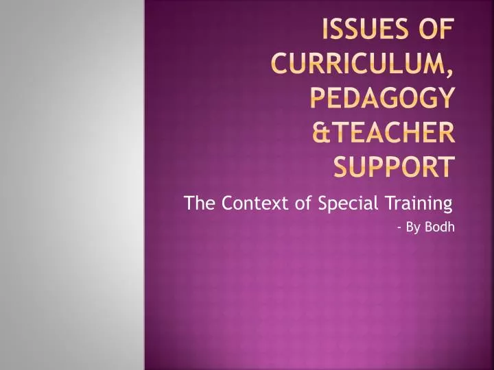 issues of curriculum pedagogy teacher support