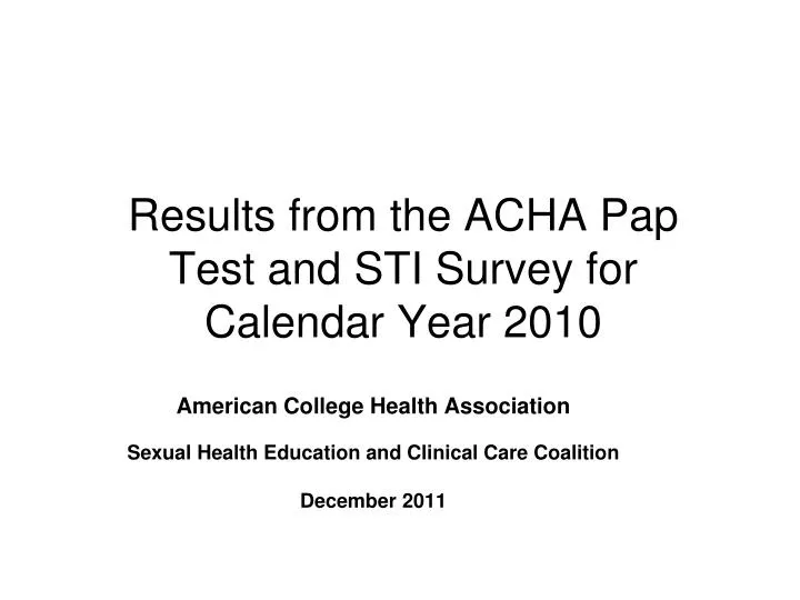 results from the acha pap test and sti survey for calendar year 2010