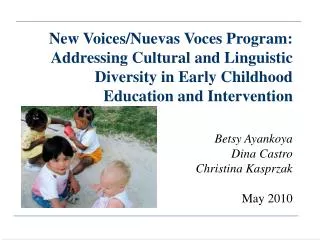 New Voices/Nuevas Voces Program: Addressing Cultural and Linguistic Diversity in Early Childhood Education and Intervent
