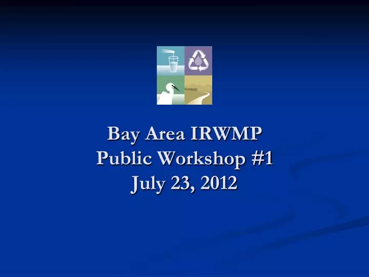 bay area irwmp public workshop 1 july 23 2012