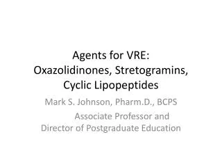 Agents for VRE: Oxazolidinones , Stretogramins , Cyclic Lipopeptides