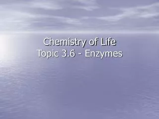 Chemistry of Life Topic 3.6 - Enzymes