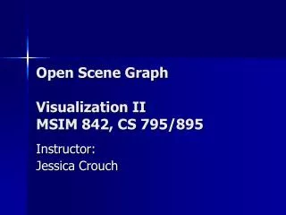 Open Scene Graph Visualization II MSIM 842, CS 795/895