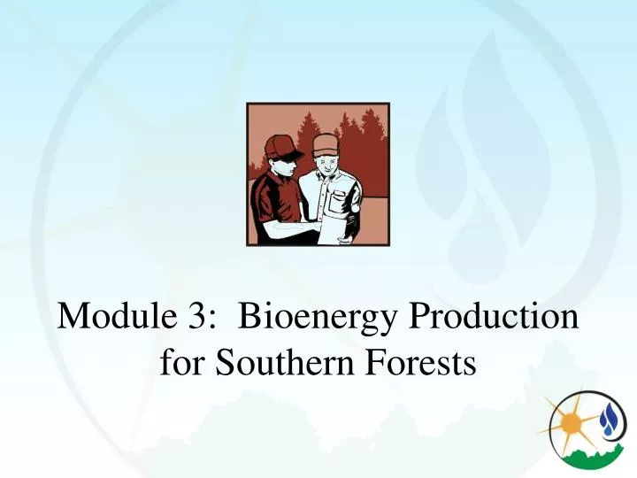 module 3 bioenergy production for southern forests