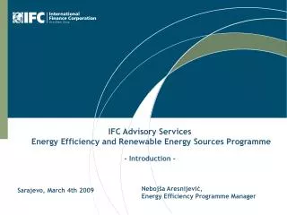 IFC Advisory Services Energy Efficiency and Renewable Energy Sources Programme - Introduction -