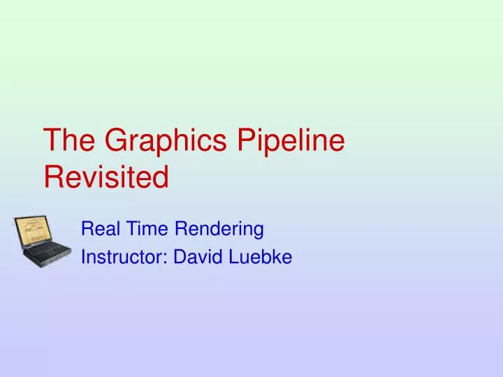 the graphics pipeline revisited