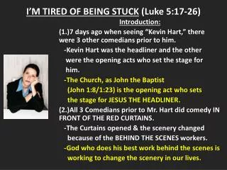 I’M TIRED OF BEING STUCK (Luke 5:17-26)
