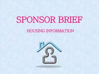 SPONSOR BRIEF HOUSING INFORMATION