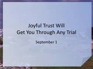 Joyful Trust Will Get You Through Any Trial