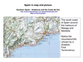 The south coast of Spain around the harbours of Malaga and Marbella Notice the mountains/hills (shown by a shadow) Fin