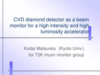 CVD diamond detector as a beam monitor for a high intensity and high luminosity accelerator