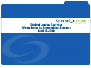 Student Lending Analytics Private Loans for International Students April 14, 2009