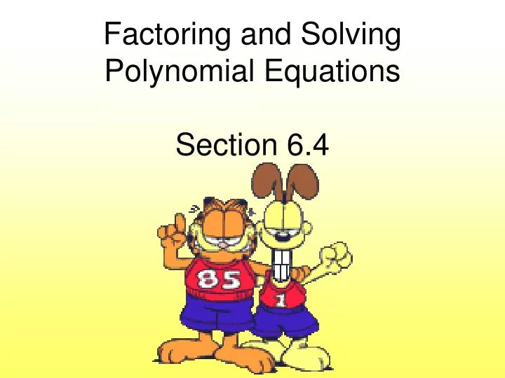 factoring and solving polynomial equations section 6 4
