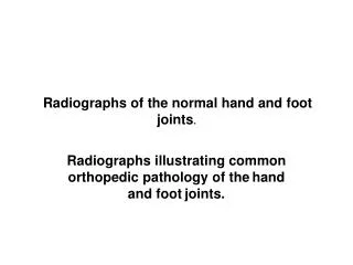 Radiographs of the normal hand and foot joints .