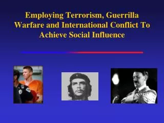 Employing Terrorism, Guerrilla Warfare and International Conflict To Achieve Social Influence