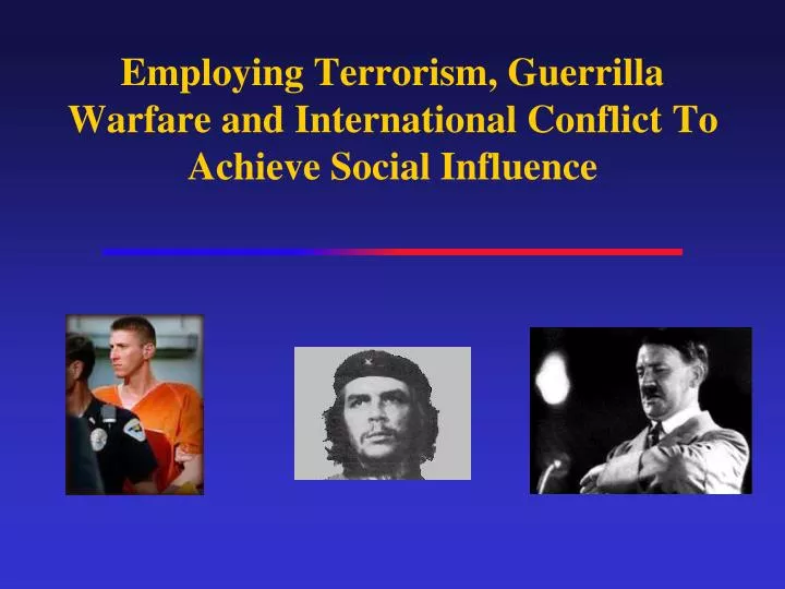 employing terrorism guerrilla warfare and international conflict to achieve social influence