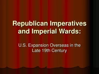 Republican Imperatives and Imperial Wards: