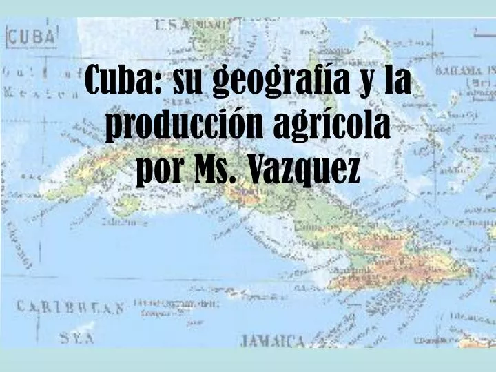 cuba su geograf a y la producci n agr cola por ms vazquez