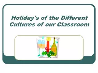 Holiday's of the Different Cultures of our Classroom