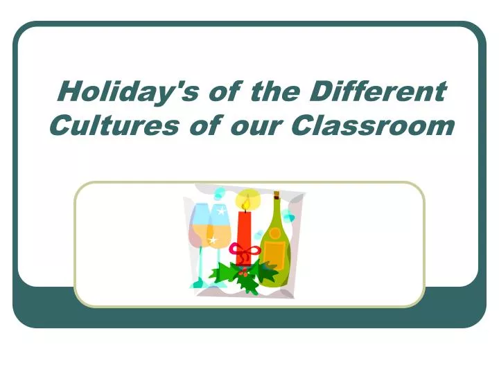 holiday s of the different cultures of our classroom